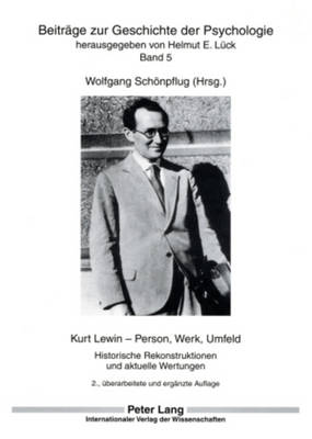 Kurt Lewin - Person, Werk, Umfeld: Historische Rekonstruktionen Und Aktuelle Wertungen - Lck, Helmut E (Editor), and Schnpflug, Wolfgang (Editor)