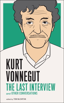 Kurt Vonnegut: The Last Interview: And Other Conversations - Vonnegut, Kurt
