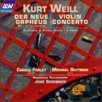 Kurt Weill: Violin Concerto; Der Neue Orpheus - Carole Farley / Michal Guttman / Jos Serebrier