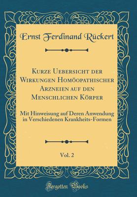 Kurze Uebersicht Der Wirkungen Homopathischer Arzneien Auf Den Menschlichen Krper, Vol. 2: Mit Hinweisung Auf Deren Anwendung in Verschiedenen Krankheits-Formen (Classic Reprint) - Ruckert, Ernst Ferdinand