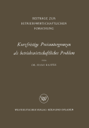 Kurzfristige Preisuntergrenzen ALS Betriebswirtschaftliches Problem: Prinzipielle Bestimmungsmglichkeiten Von Kosten-, Ertrags- Und Finanzwirtschaftlichen Preisuntergrenzen