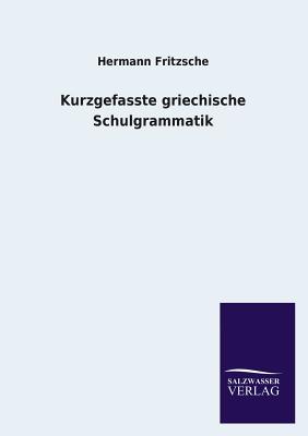 Kurzgefasste griechische Schulgrammatik - Fritzsche, Hermann