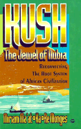 Kush, the Jewel of Nubia: Reconnecting the Root System of African Civilization