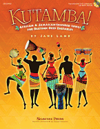Kutamba!: African and Jamaican Inspired Songs for the Diatonic Orff Ensembles