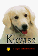 Kuvasz: A Complete and Reliable Handbook