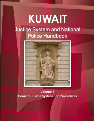 Kuwait Justice System and National Police Handbook Volume 1 Criminal Justice System and Procedures - Ibp, Inc