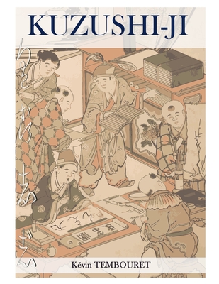 Kuzushi-ji: die Entwicklung der japanischen Schrift: Von Kanji nach Kana (Hiragana und Katakana) - Yamane, Saori (Contributions by), and Tembouret, Kvin
