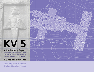 Kv5: A Preliminary Report on the Excavation of the Tomb of the Sons of Ramesses II in the Valley of the Kings. Revised Edition - Weeks, Kent R (Editor)