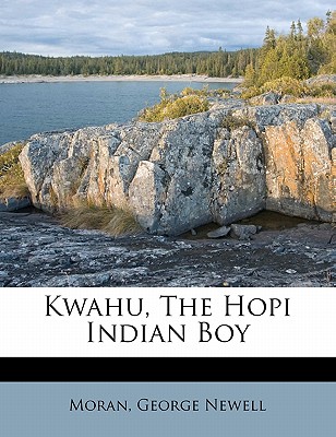 Kwahu, the Hopi Indian Boy - Newell, Moran George