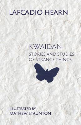 Kwaidan: Stories and Studies of Strange Things - Hearn, Lafcadio, and Everson, Michael (Preface by)