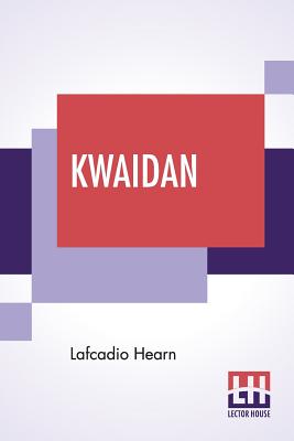 Kwaidan: Stories And Studies Of Strange Things - Hearn, Lafcadio