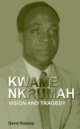 Kwame Nkrumah. Vision and Tragedy