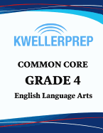 Kweller Prep Common Core Grade 4 English Language Arts: 4th Grade Ela Workbook and 2 Practice Tests: Grade 4 Common Core Ela Practice