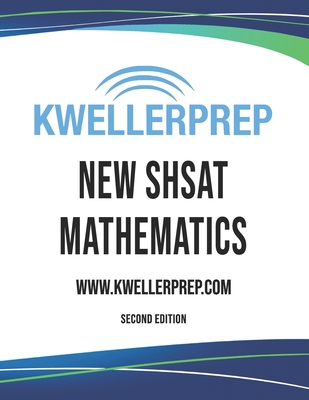 Kweller Prep NEW SHSAT Mathematics - Second Edition - Prep, Kweller, and Kovel, Douglas S