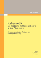 Kybernetik ALS Moderne Reflexionstheorie in Der P?dagogik: Eine Systematische Analyse Am Prototyp Beratung