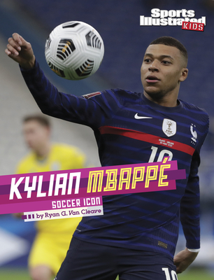 Kylian Mbapp: Soccer Icon - Van Cleave, Ryan G