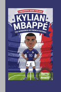 Kylian Mbapp: The Wonderkid of French Football (A Biography Book for Kids)