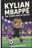 Kylian Mbapp?: The Young King of Soccer (Biography for kids)