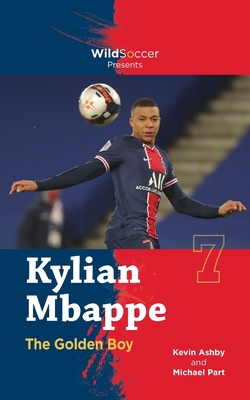 Kylian Mbappe the Golden Boy - Part, Michael, and Ashby, Kevin