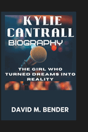 Kylie Cantrall Biography: The Girl Who Turned Dreams into Reality