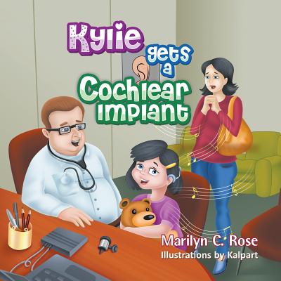 Kylie Gets a Cochlear Implant - Rose, Marilyn C