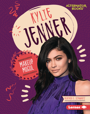 Kylie Jenner: Makeup Mogul - Schwartz, Heather E