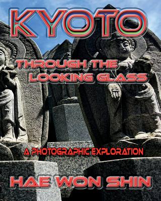 Kyoto Through the Looking Glass: A Photographic Exploration - Shin, Hae Won