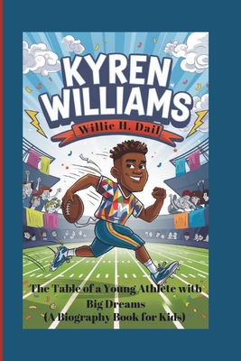 Kyren Williams: The Tale of a Young Athlete with Big Dreams (A Biography book for kids) - H Dail, Willie