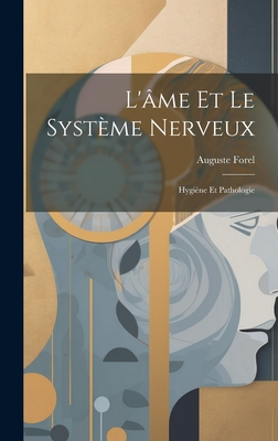 L'me Et Le Systme Nerveux: Hygine Et Pathologie - Forel, Auguste