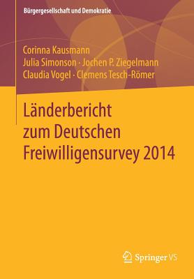 Lnderbericht zum Deutschen Freiwilligensurvey 2014 - Kausmann, Corinna, and Simonson, Julia, and Ziegelmann, Jochen P.