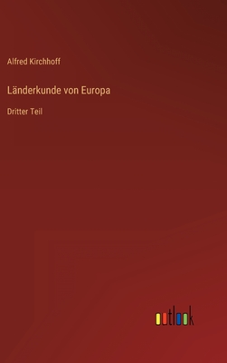 Lnderkunde von Europa: Dritter Teil - Kirchhoff, Alfred