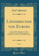 Lnderkunde von Europa, Vol. 2: Zweite Hlfte; Rumnien von Dr. Paul Lehmann, die Sdeuropischen Halbinseln von Prof. Dr. Theobald Fischer (Classic Reprint)