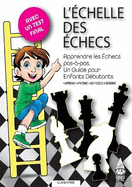 L'Échelle Des Échecs: Apprendre les Échecs pas-à-pas. Un Guide pour Enfants Débutants
