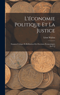 L'conomie Politique et la Justice: Examen Critique et Rfutation des Doctrines conomiques de P. J