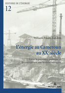 L'nergie au Cameroun au XXe sicle: Entre la puissance publique et les entreprises, une histoire intrique