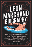 Lon Marchand Biography: The Inspiring Story of His Rise from a Swimming Family to Breaking Michael Phelps's Legendary Records