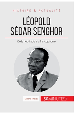 Lopold Sdar Senghor: De la ngritude  la francophonie - 50minutes, and Mylne Thliol