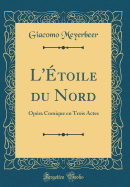 L'toile Du Nord: Opra Comique En Trois Actes (Classic Reprint)