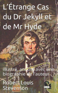 L'trange Cas Du Dr Jekyll Et de MR Hyde: Illustr, Annot Avec Une Biographie de l'Auteur