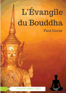 L'vangile du Bouddha: La vie de Bouddha raconte  la lumire de son rle religieux et philosophique