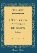 Lvolution Actuelle du Roman: Opinions (Classic Reprint)