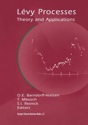 Lvy Processes: Theory and Applications - Barndorff-Nielsen, Ole E (Editor), and Mikosch, Thomas (Editor), and Resnick, Sidney I (Editor)