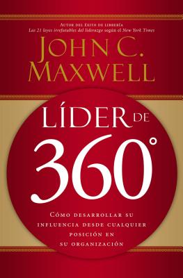 Lder de 360: Cmo desarrollar su influencia desde cualquier posicin en su organizacin - Maxwell, John C.