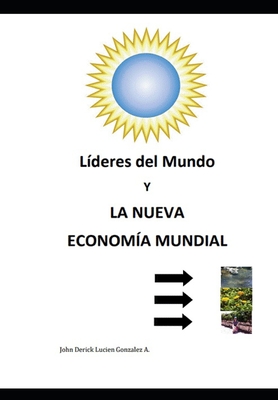 Lderes del Mundo y La Nueva Economa Mundial - Gonzalez Aldape, John Derick Lucien