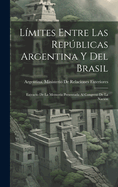 Lmites Entre Las Repblicas Argentina Y Del Brasil: Extracto De La Memoria Presentada Al Congreso De La Nacin