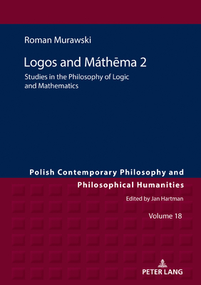 Lgos and Mth ma 2; Studies in the Philosophy of Logic and Mathematics - Murawski, Roman