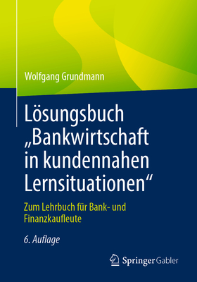 Lsungsbuch "Bankwirtschaft in Kundennahen Lernsituationen: Zum Lehrbuch Fr Bank- Und Finanzkaufleute - Grundmann, Wolfgang