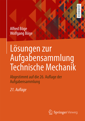 Lsungen zur Aufgabensammlung Technische Mechanik: Abgestimmt auf die 26. Auflage der Aufgabensammlung - Bge, Alfred, and Bge, Wolfgang, and Bge, Gert (Contributions by)