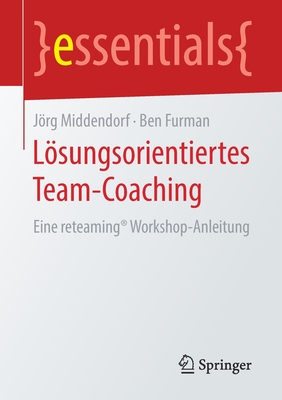 Lsungsorientiertes Team-Coaching: Eine reteaming Workshop-Anleitung - Middendorf, Jrg, and Furman, Ben