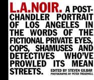 L.A. Noir: A Post-Chandler Portrait of Los Angeles in the Words of the Fictional Private Eyes, Cops, Shamuses and Detectives Who've Prowled Its Mean Streets - Gilbar, Steven (Editor), and Treadwell, Peter (Photographer)